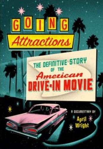 Going Attractions The Definitive Story of the American Drive In Movie