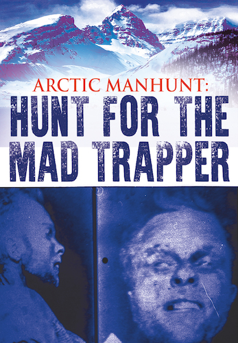 Arctic Manhunt Hunt for the Mad Trapper