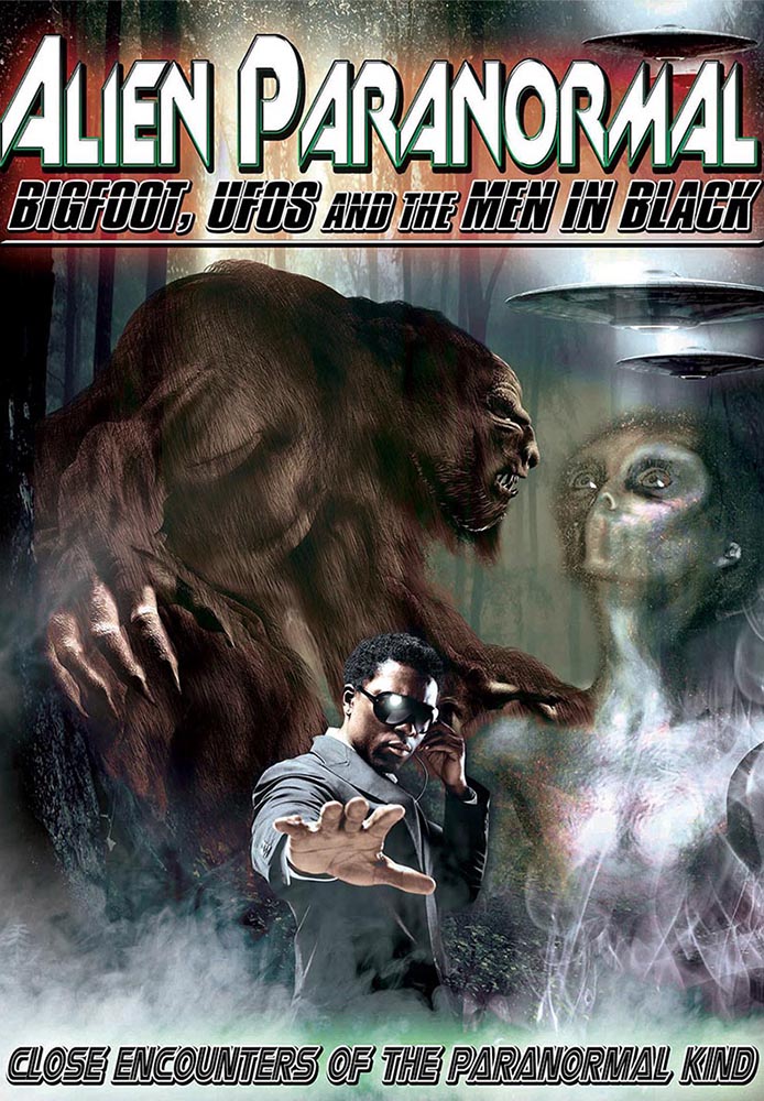 Alien Paranormal: Bigfoot, UFOs and the Men in Black