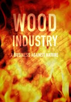 Wood Industry A Business Against Nature (2017)
