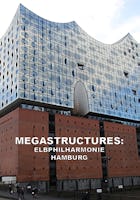 Megastructures: Elbphilharmonie Hamburg