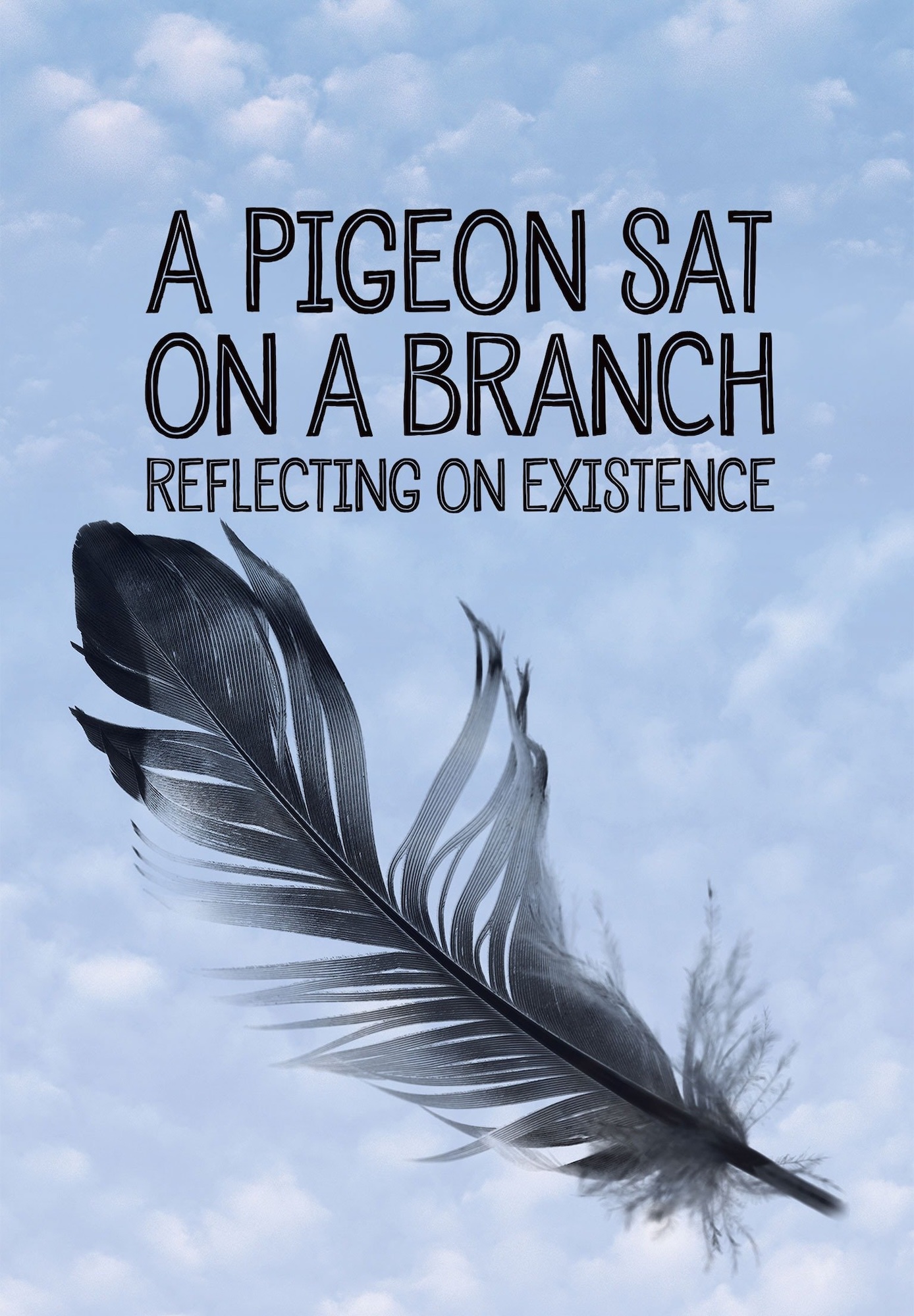 A Pigeon Sat on a Branch Reflecting on Existence