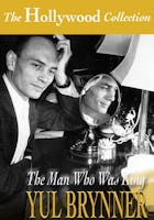 The Hollywood Collection: Yul Brynner: The Man Who Was King