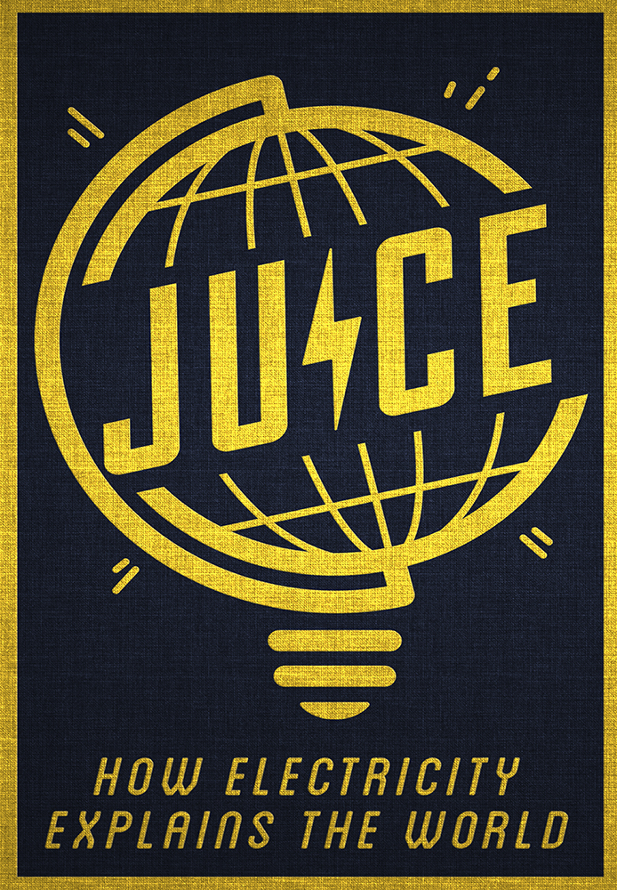 Juice: How Electricity Explains The World
