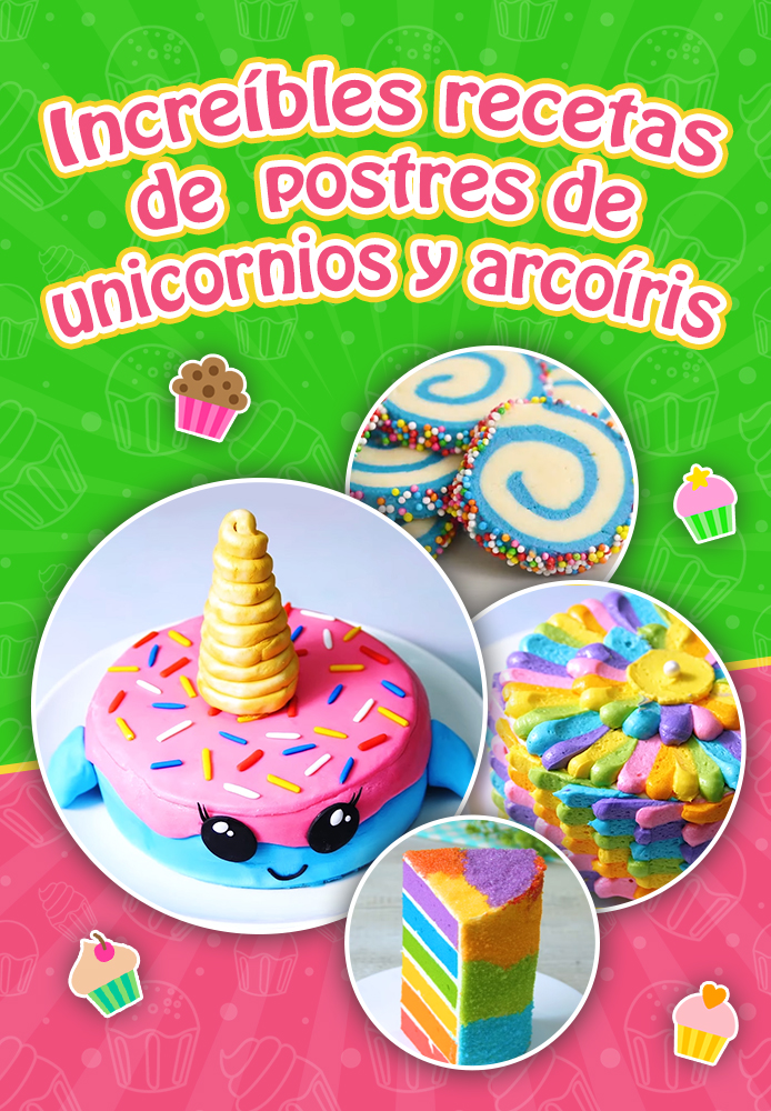 Increíbles recetas de postres de unicornios y arcoíris