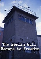 The Berlin Wall: Escape To Freedom