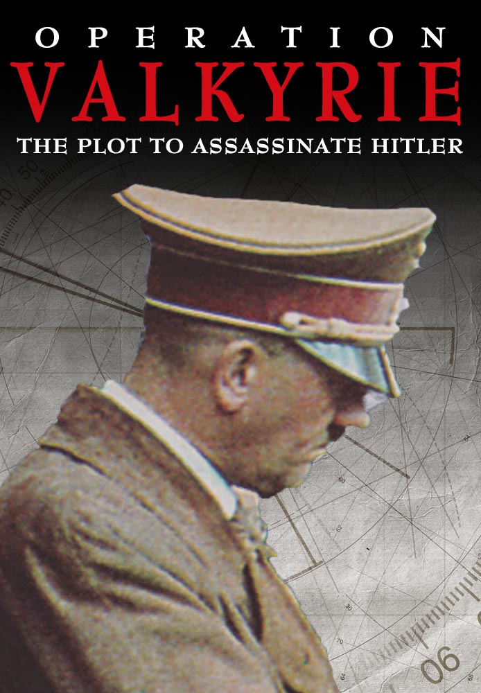 Operation Valkyrie: The Plot to Assassinate Hitler