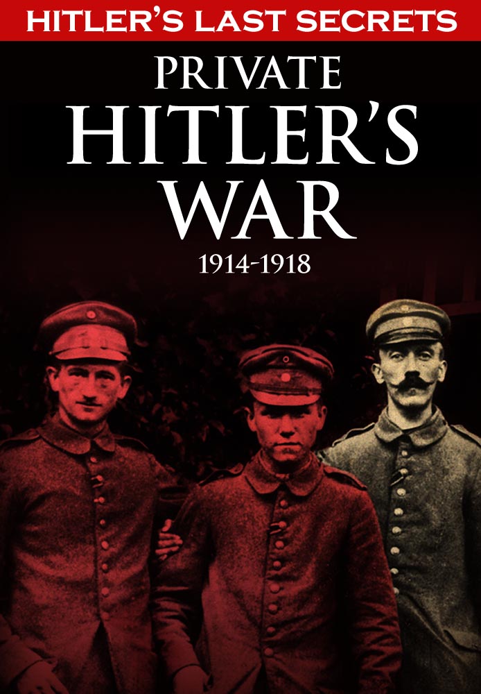 Hitler's Last Secrets: Private Hitler's War