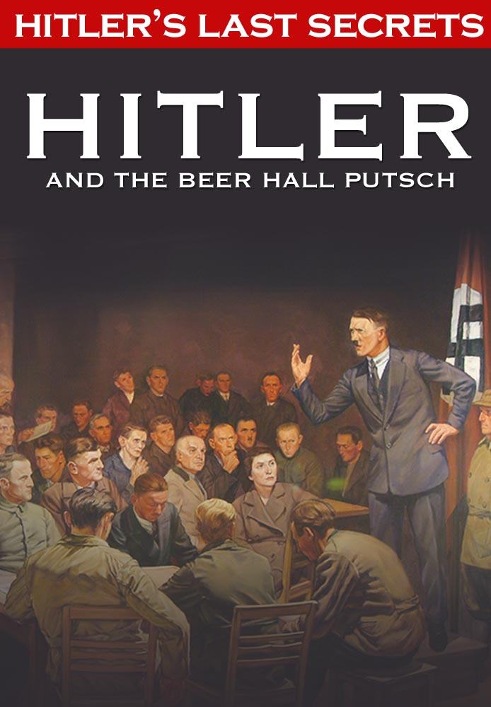 Hitler's Last Secrets: Hitler and the Beer Hall Putsch