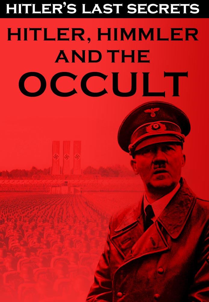 Hitler's Last Secrets: Hitler, Himler, and the Occult