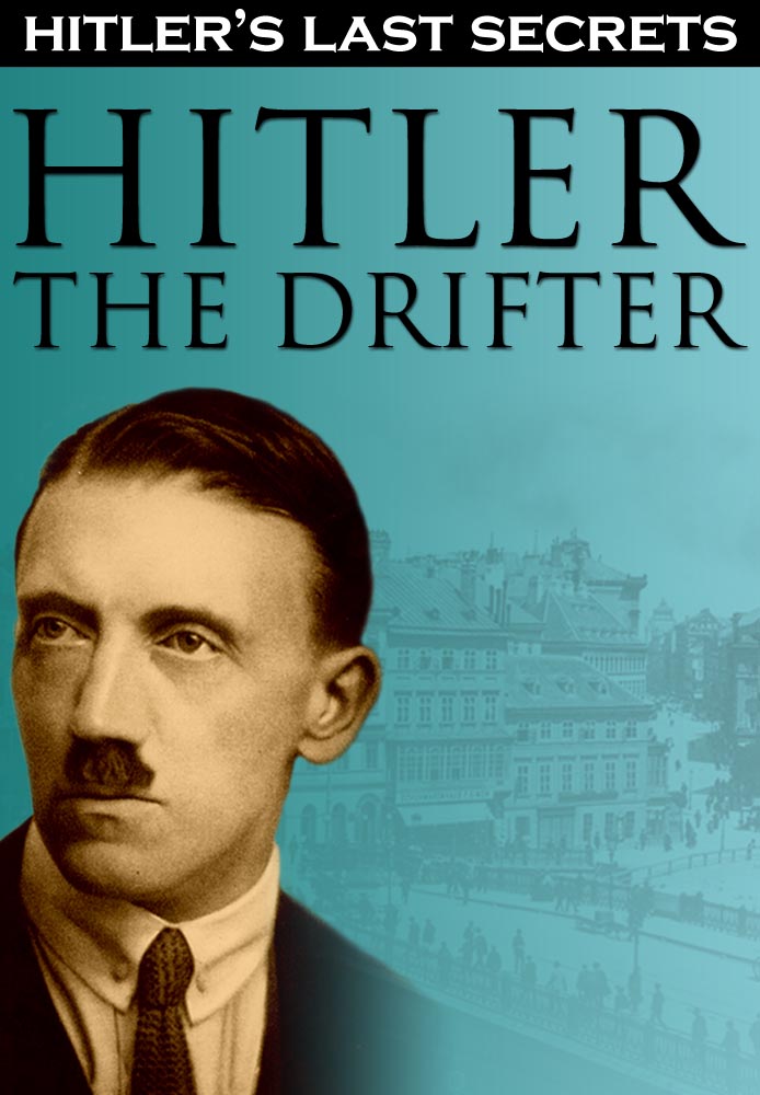 Hitler's Last Secrets: Hitler the Drifter