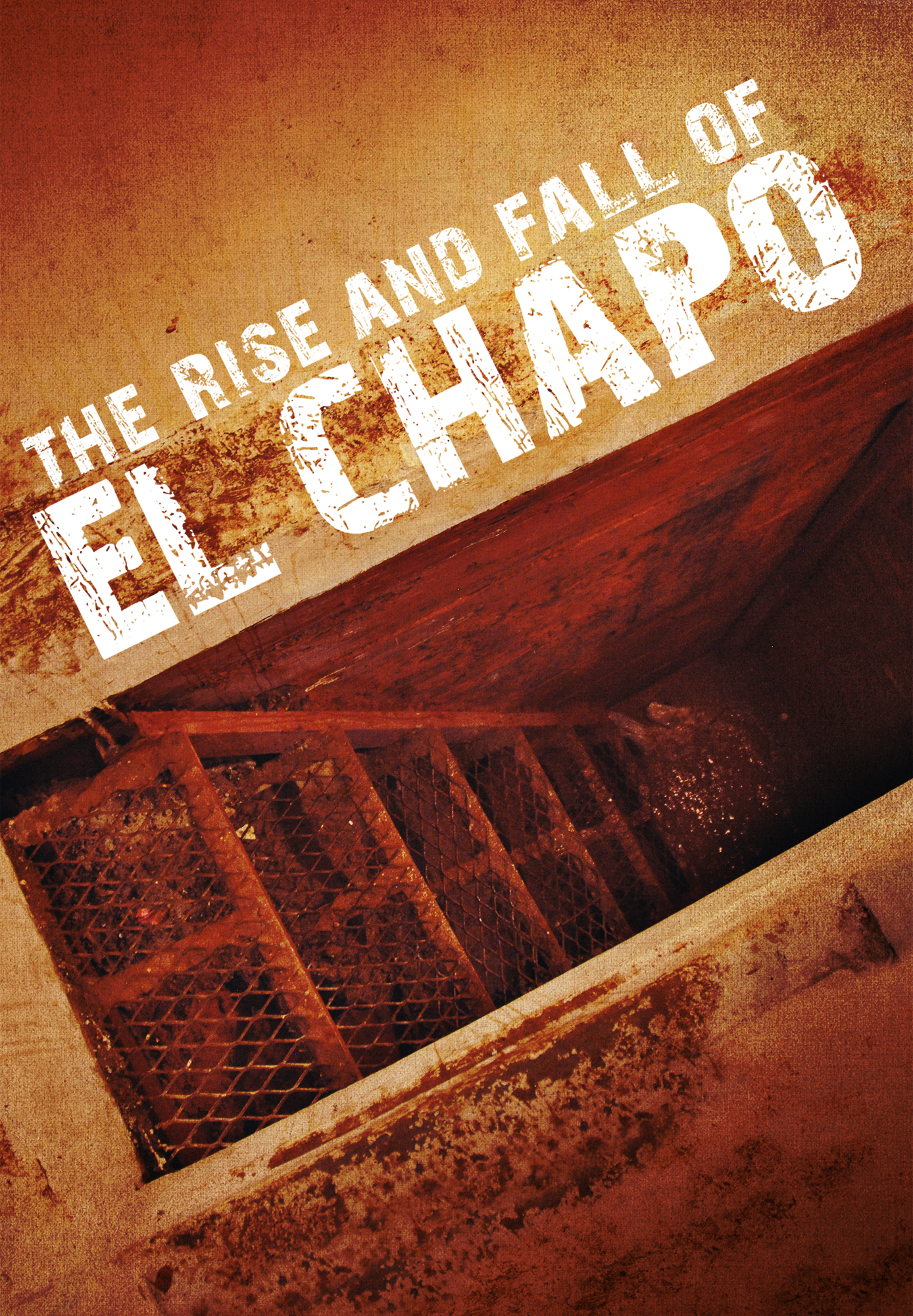 The Rise and Fall of El Chapo
