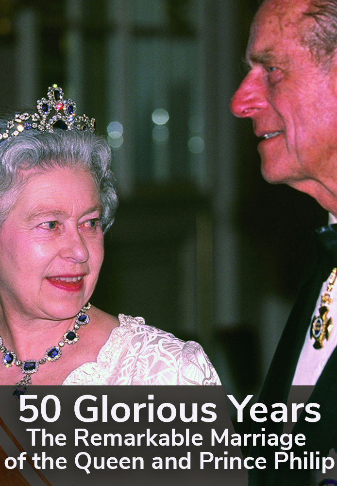 50 Glorious Years: The Remarkable Marriage of the Queen and Prince Philip