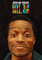 Jermaine Fowler: Give 'Em Hell Kid