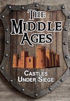 The Middle Ages: Castles Under Siege