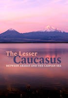 The Lesser Caucasus - Between Ararat and the Caspian Sea