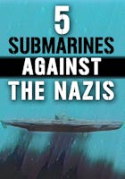 5 Submarines Against the Nazis