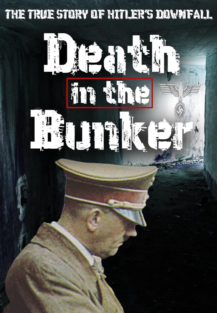 Death in the Bunker: The True Story of Hitler's Downfall