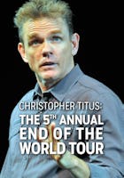 Christopher Titus  - The 5th Annual End Of The World Tour