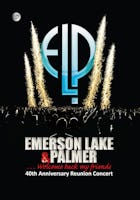 Emerson, Lake & Palmer: …Welcome Back My Friends - 40th Anniversary Reunion Concert