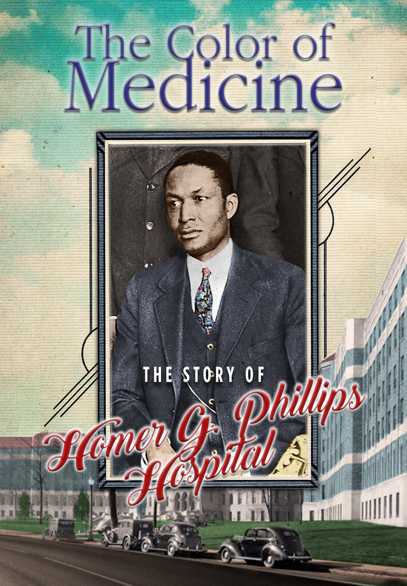 Color of Medicine, The: The Story of Homer G. Phillips Hospital