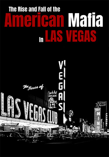 The Rise and Fall of the American Mafia in Las Vegas