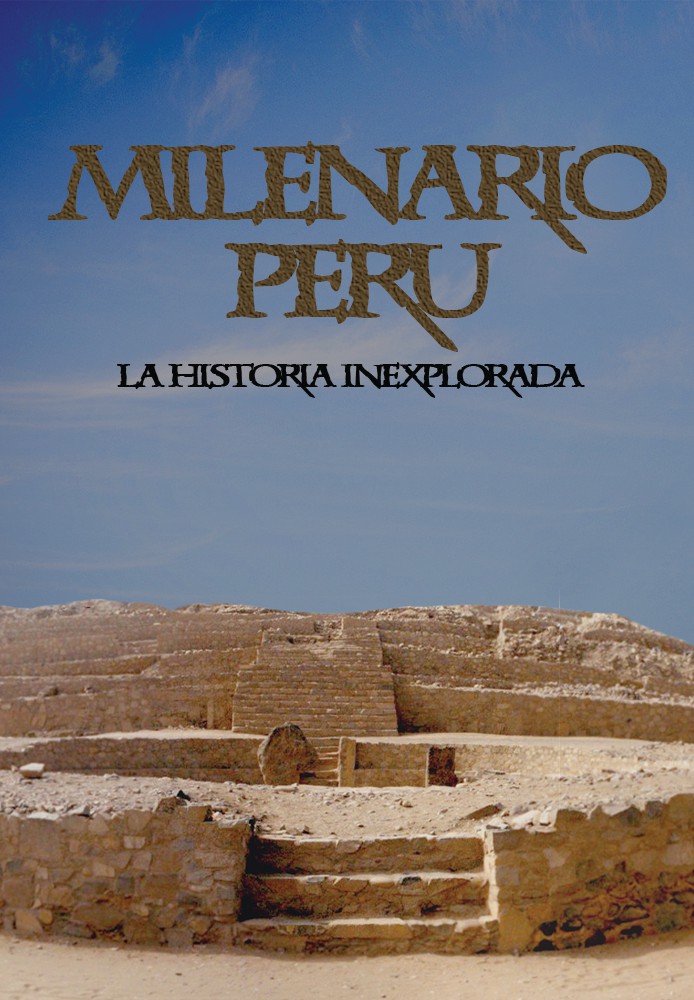 Perú milenario, la historia inexplorada