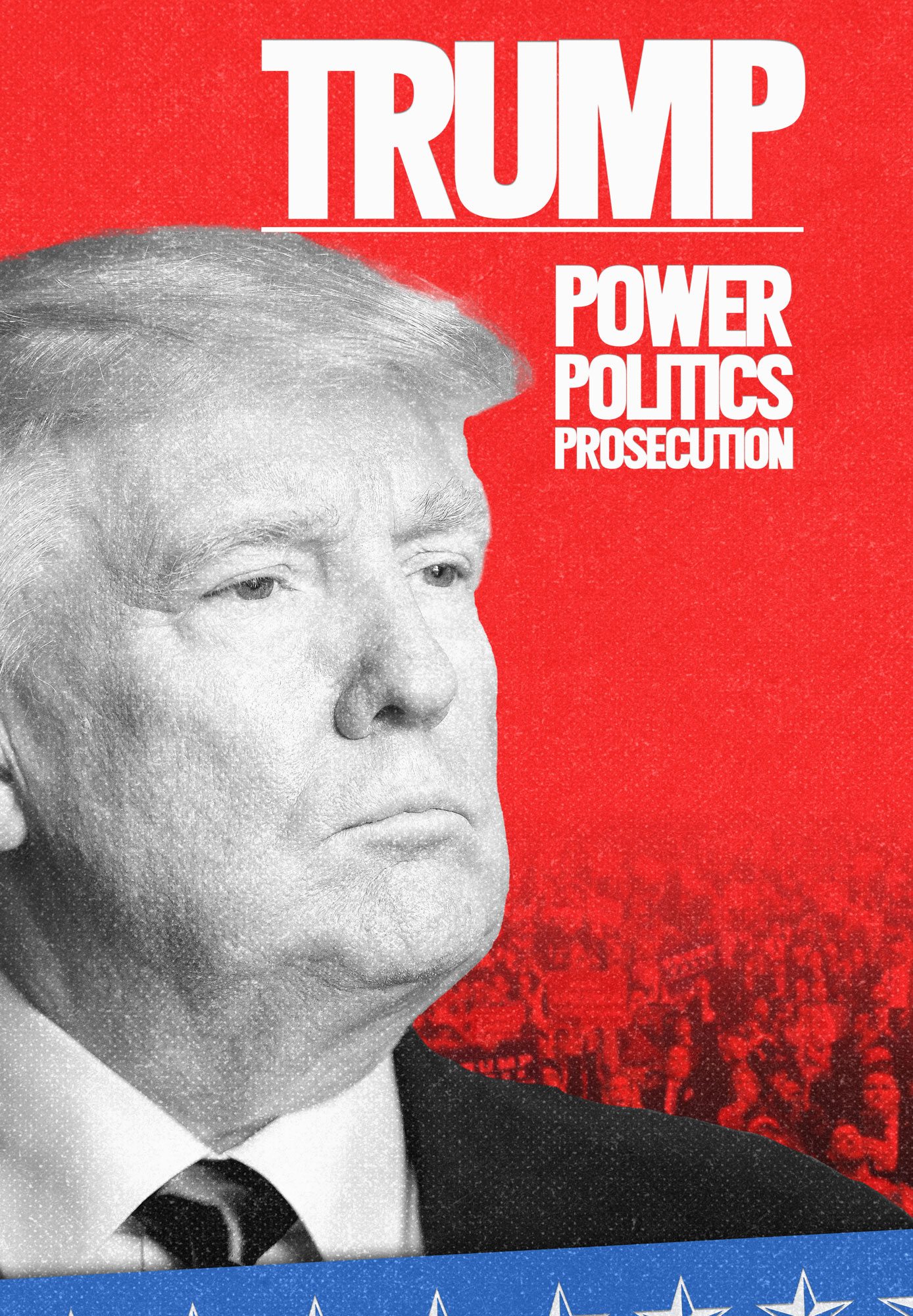 Trump: Power, Politics, Prosecution
