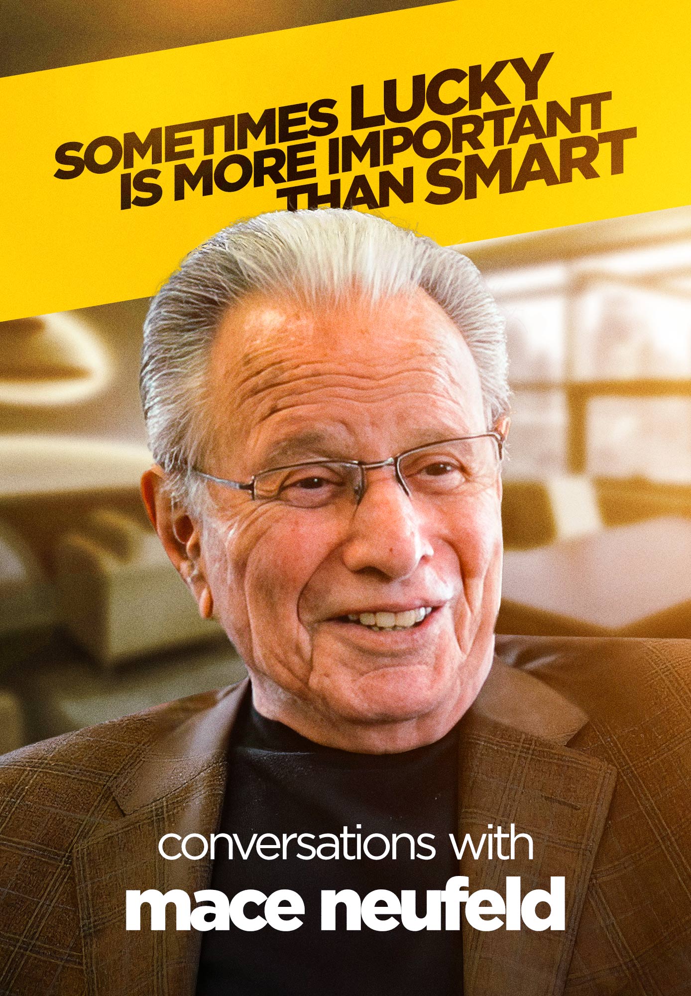 Sometimes Lucky Is More Important Than Smart: Conversations with Mace Neufeld