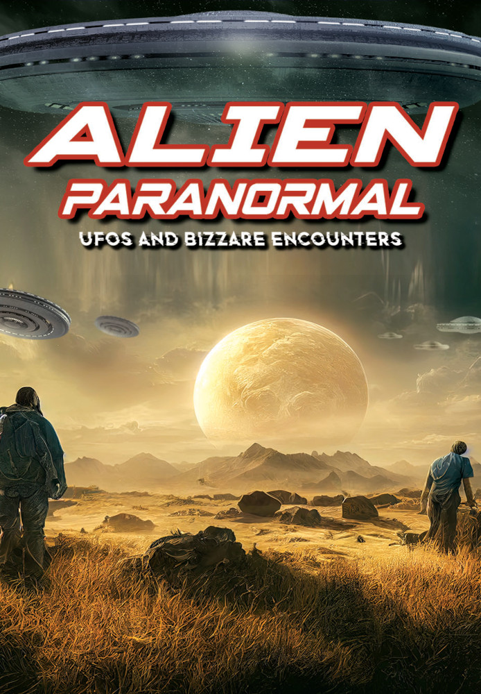 Alien Paranormal: UFOs and Bizarre Encounters