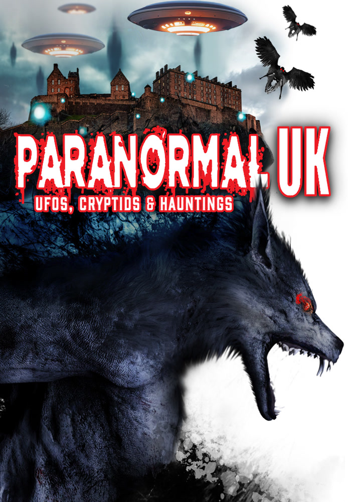 Paranormal UK: UFOs, Cryptids & Hauntings