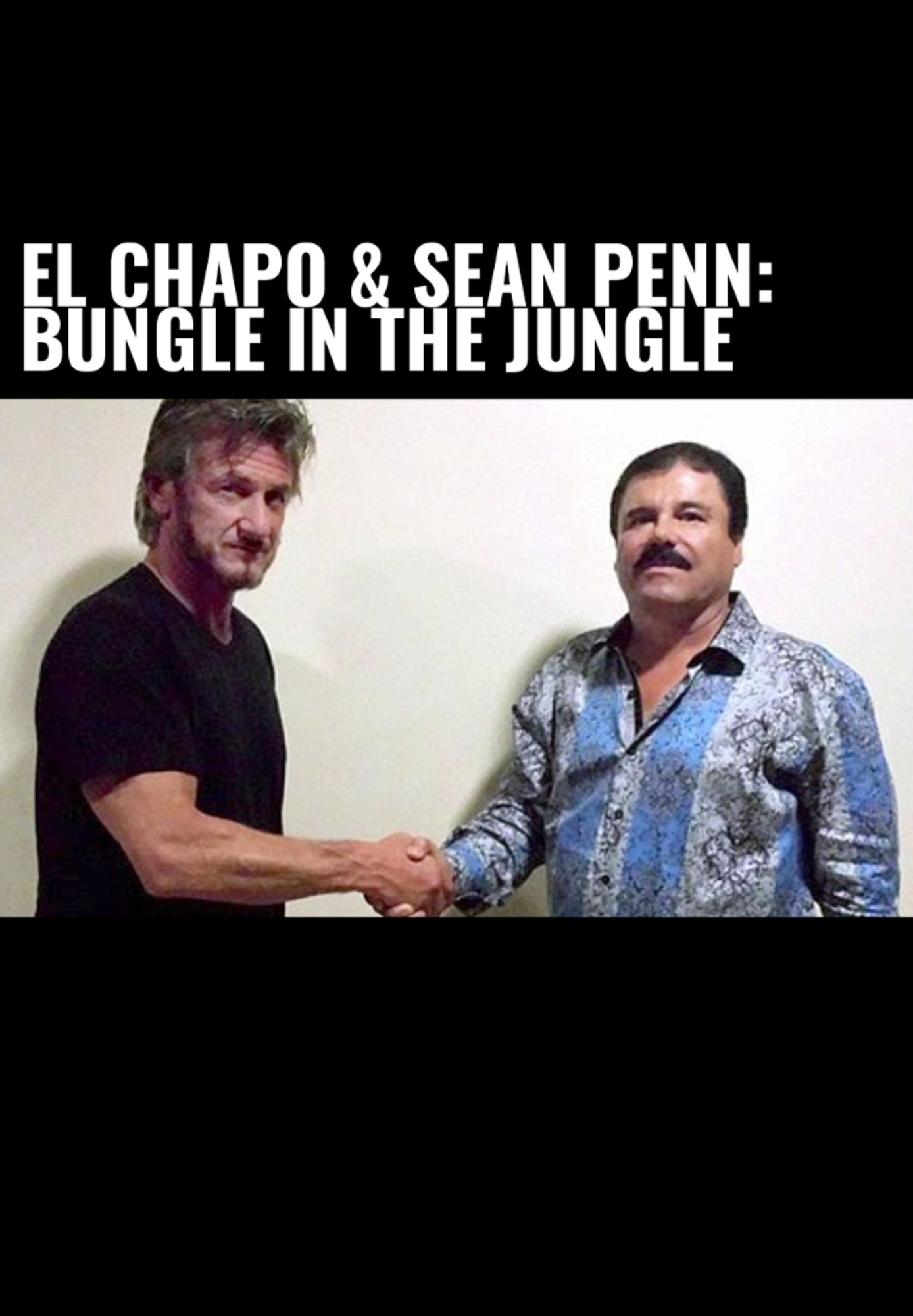 El Chapo & Sean Penn: Bungle in the Jungle