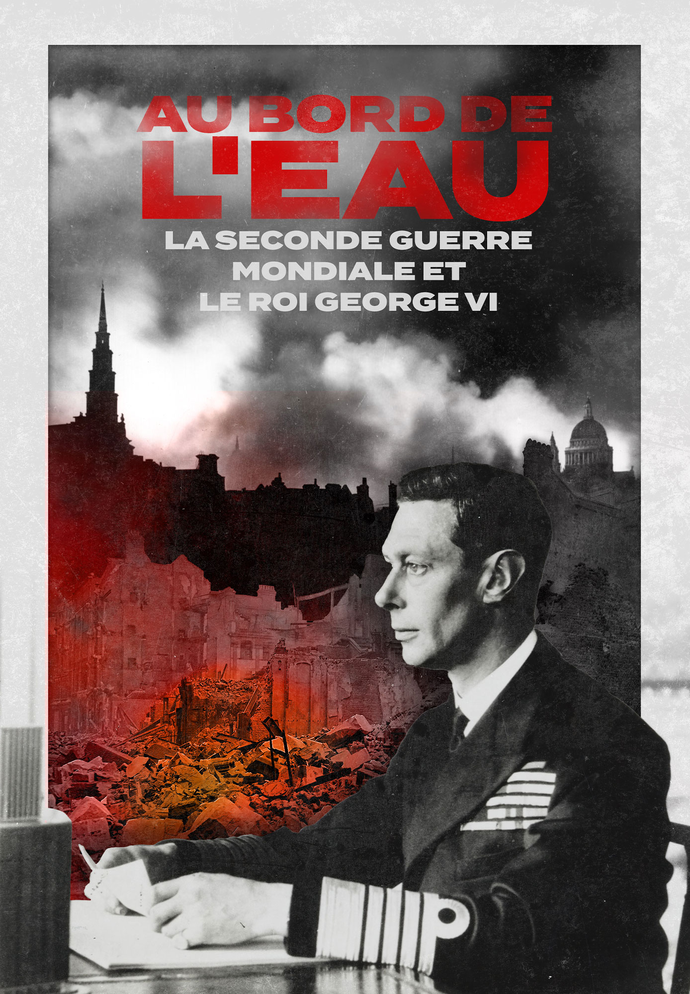 Au bord de l'eau : la Seconde Guerre Mondiale et George VI