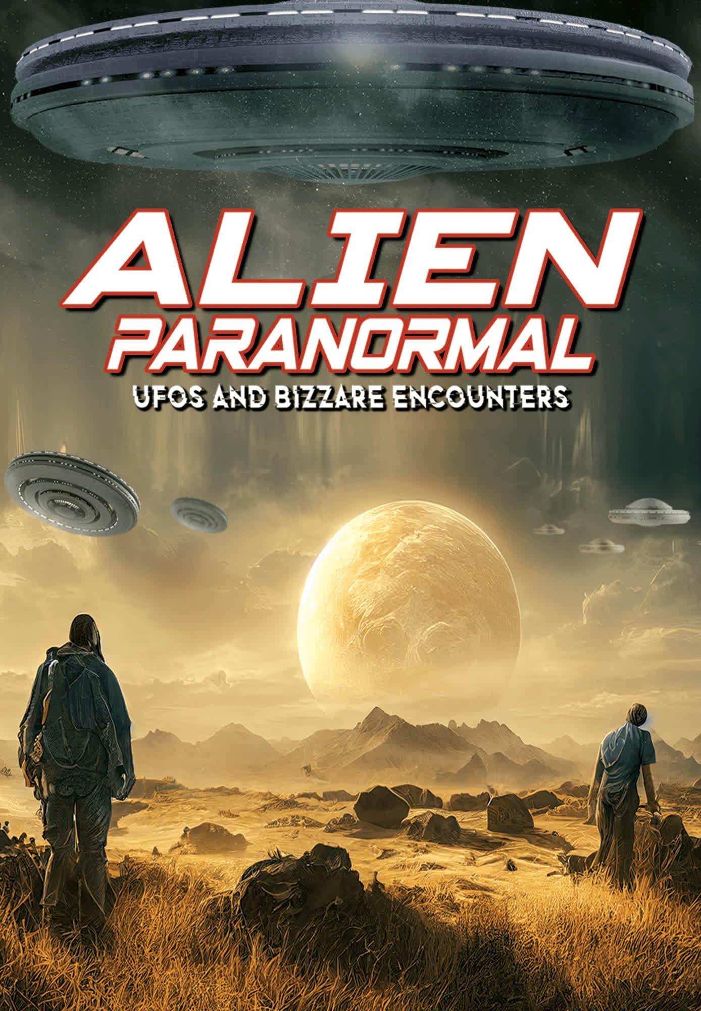 Alien Paranormal: Ufos and Bizarre Encounters