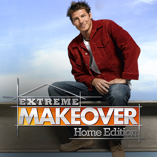 Extreme Makeover Home Edition