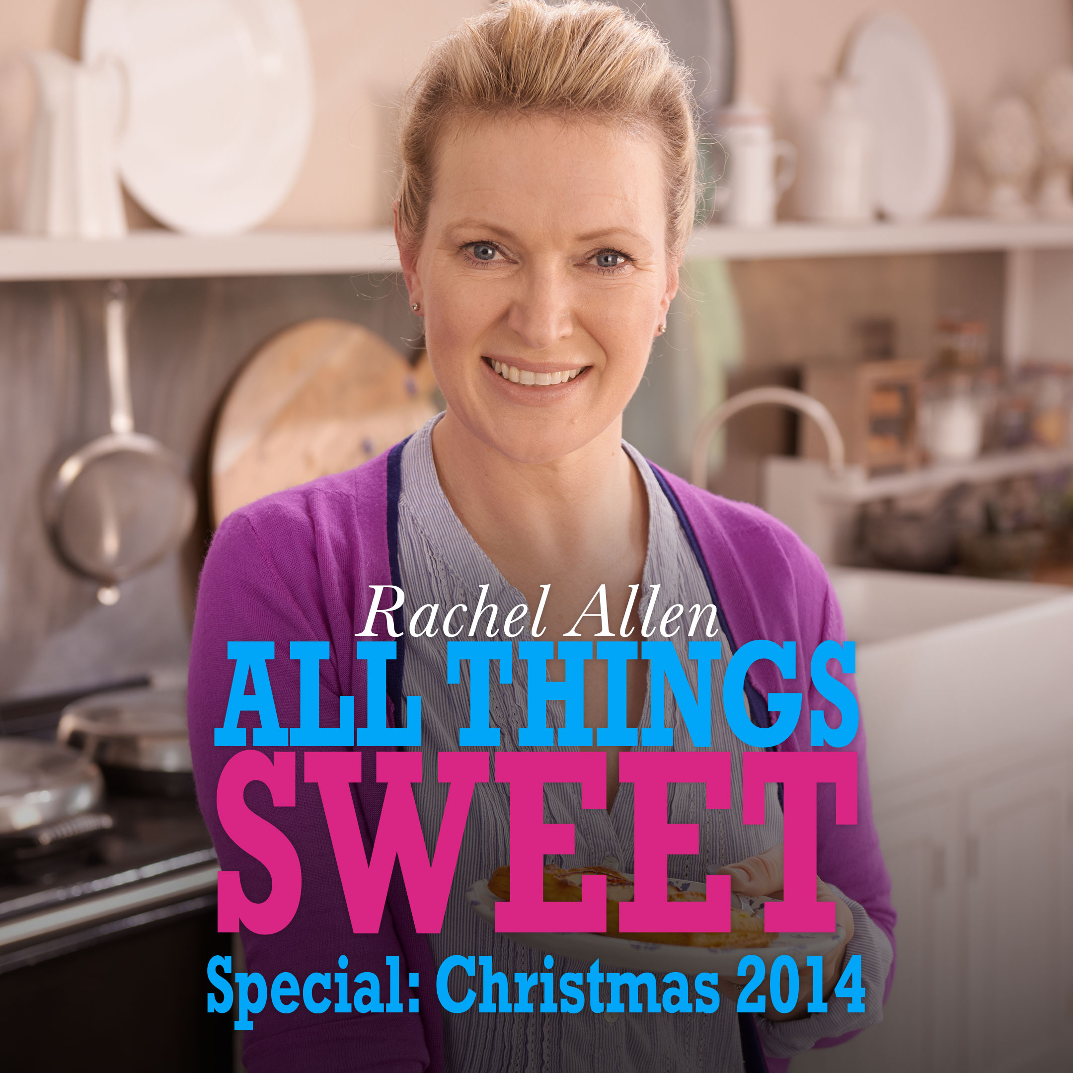 Rachel Allen: All Things Sweet - Christmas 2014
