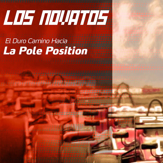 Los Novatos: El duro camino hacia la Pole Position