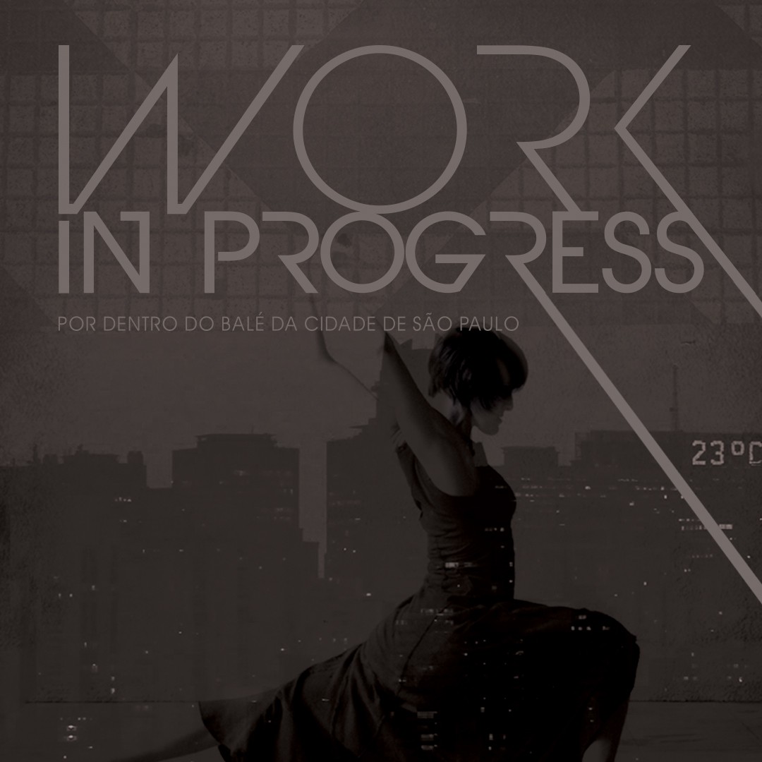 Work in Progress: Por dentro do Balé da cidade de São Paulo