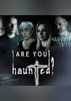 Are You Haunted..?