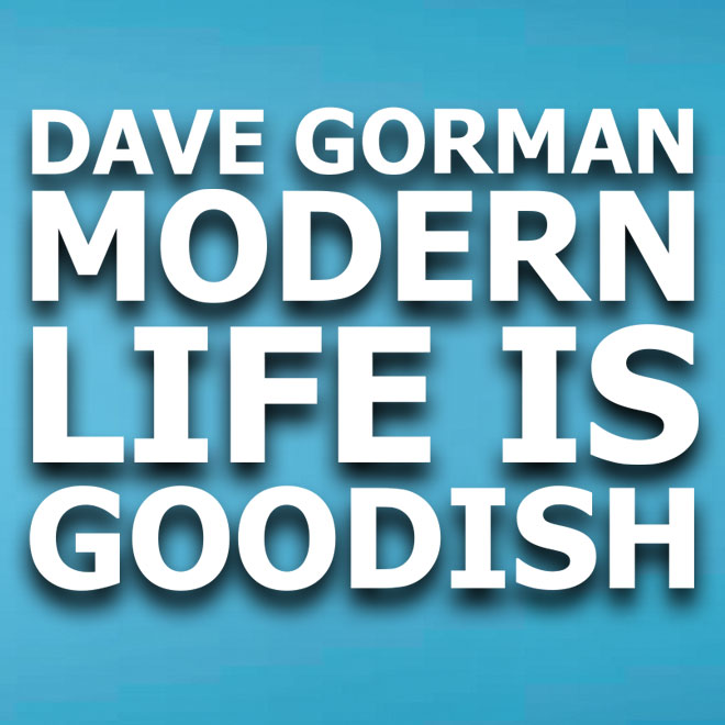 Dave Gorman: Modern Life is Goodish