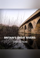 Britain's Great Rivers: Then & Now