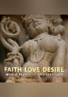 Faith Love Desire - World Religions And Sexuality
