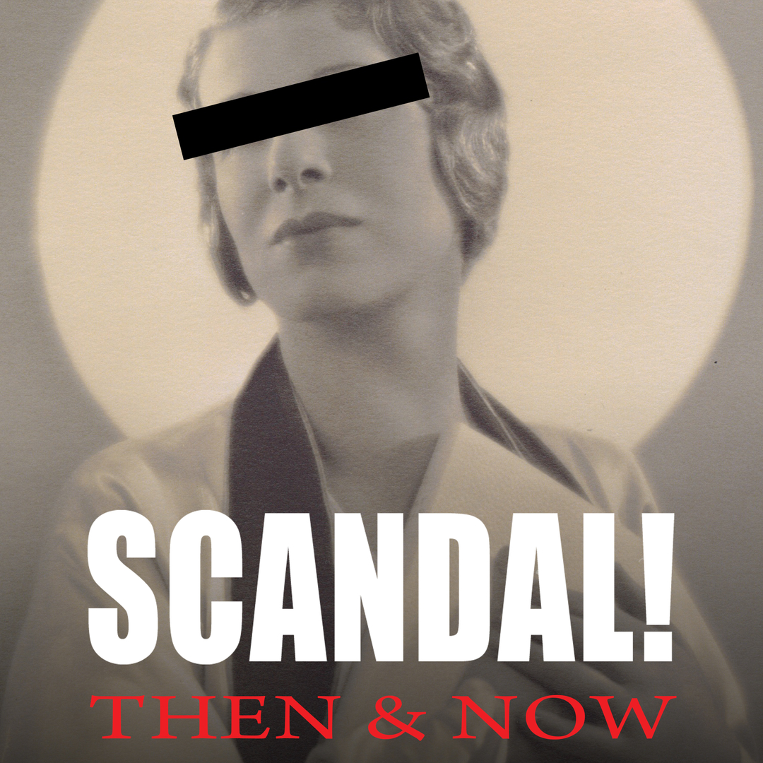 Scandal! Then And Now