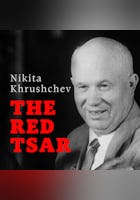 Nikita Khrushchev - The Red Tsar