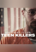 Sentenced to Life: Teen Killers
