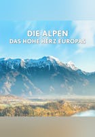 Die Alpen – Das hohe Herz Europas