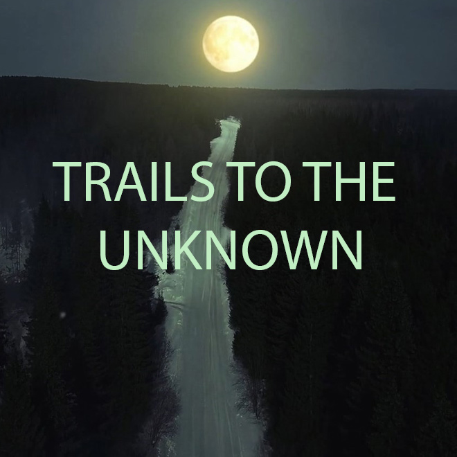 Trails to the Unknown