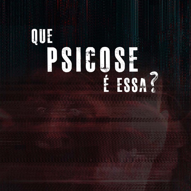 Que Psicose É Essa?