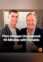 Piers Morgan Uncensored: 90 Minutes With Ronaldo