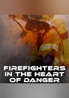 Firefighters in the Heart of Danger